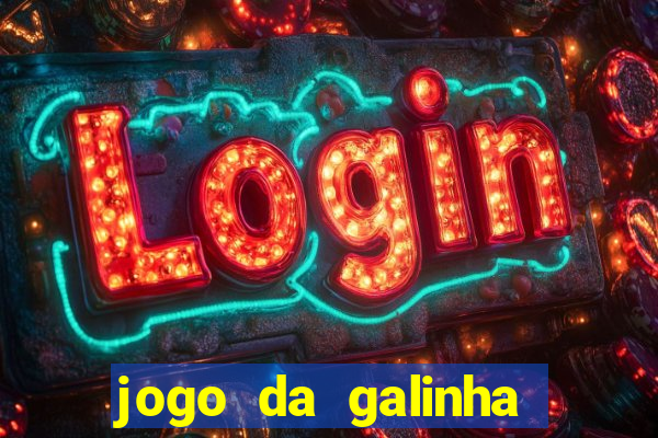 jogo da galinha que ganha dinheiro