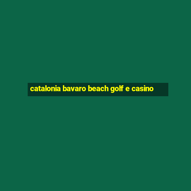 catalonia bavaro beach golf e casino