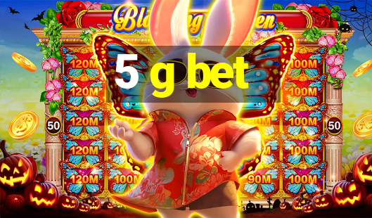 5 g bet