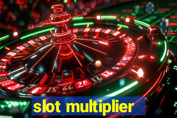 slot multiplier