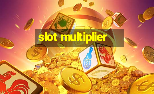 slot multiplier