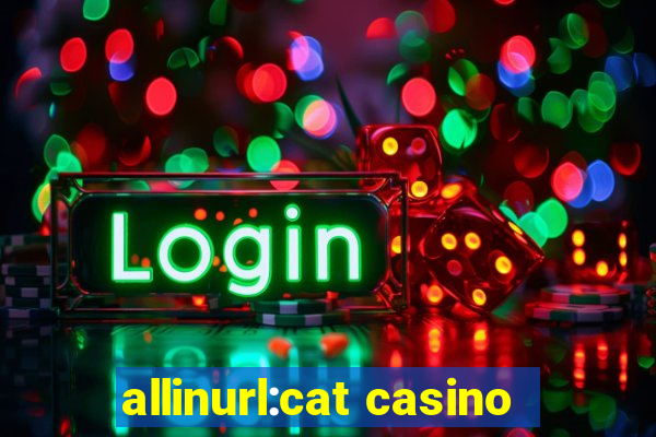 allinurl:cat casino