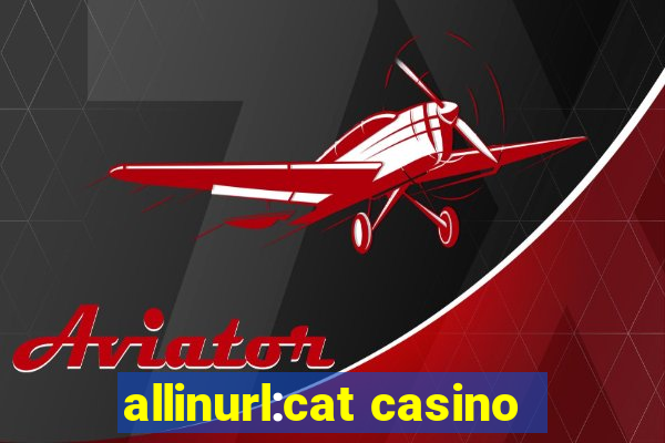 allinurl:cat casino