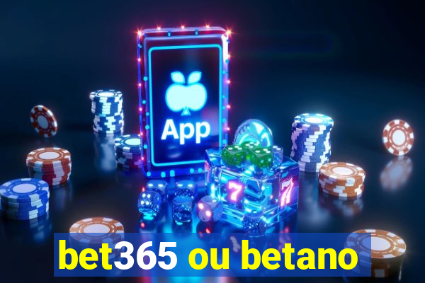 bet365 ou betano