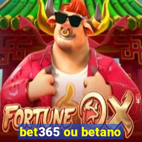 bet365 ou betano