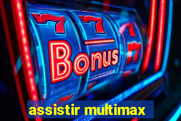 assistir multimax