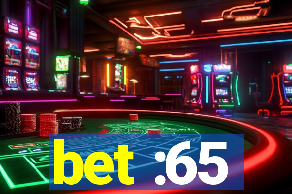 bet :65