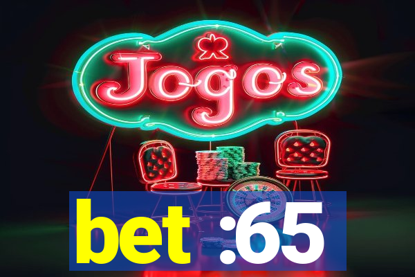 bet :65