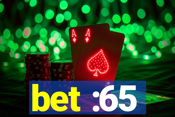 bet :65