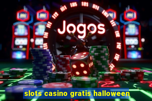 slots casino gratis halloween