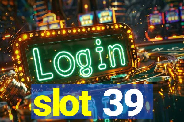 slot 39