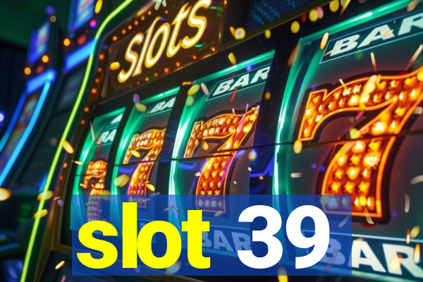 slot 39