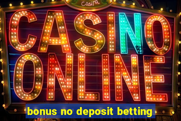 bonus no deposit betting