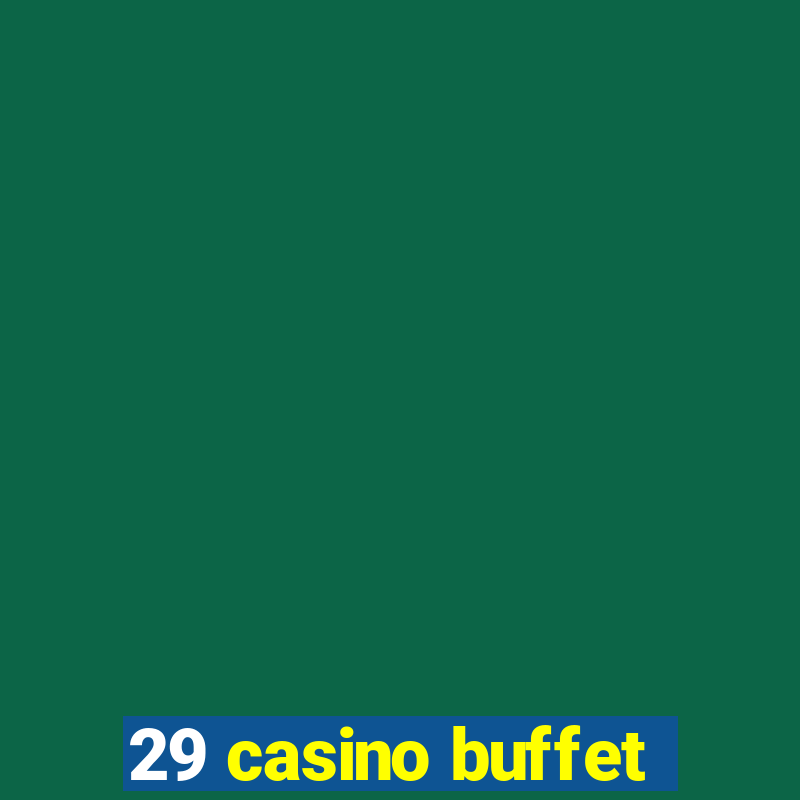 29 casino buffet