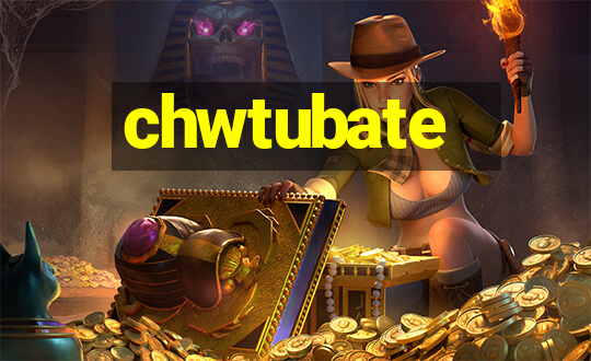 chwtubate