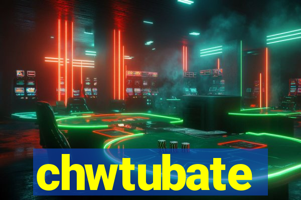 chwtubate