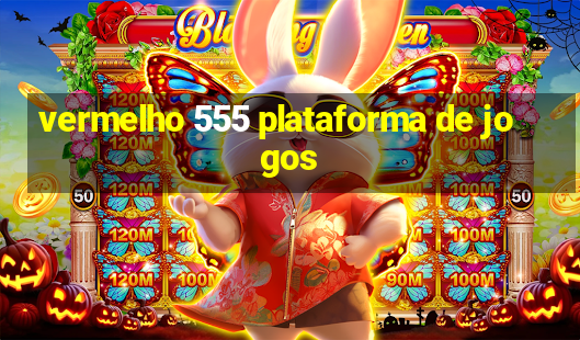 vermelho 555 plataforma de jogos