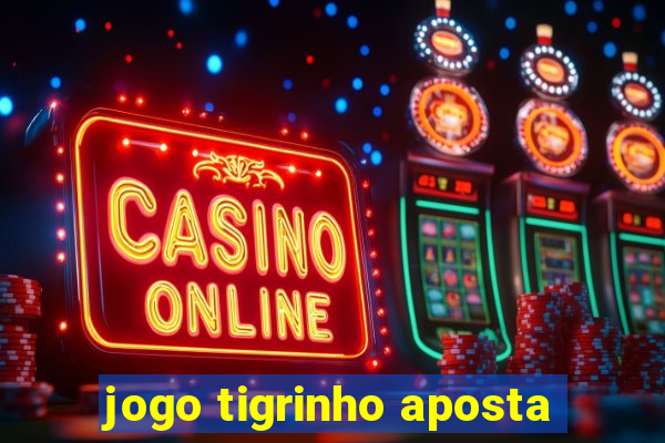 jogo tigrinho aposta