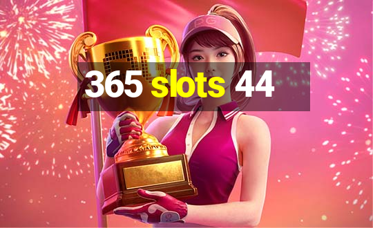 365 slots 44