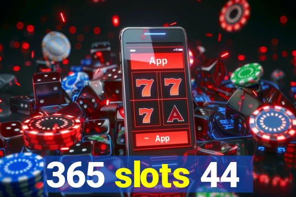 365 slots 44