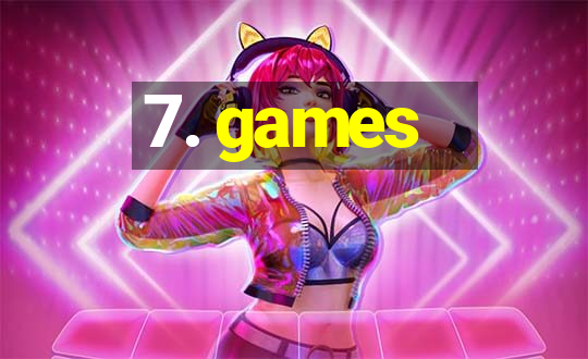 7. games