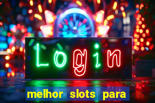 melhor slots para ganhar dinheiro