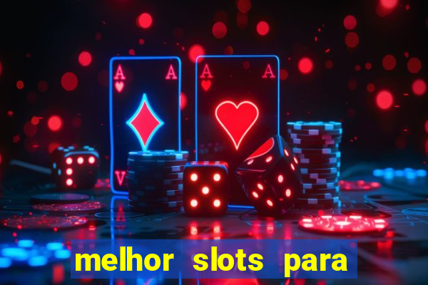 melhor slots para ganhar dinheiro