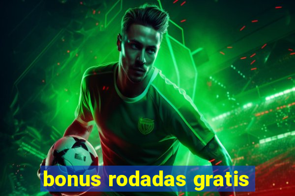 bonus rodadas gratis