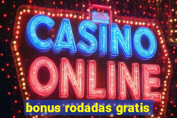 bonus rodadas gratis