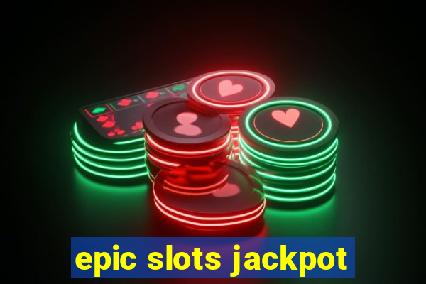 epic slots jackpot