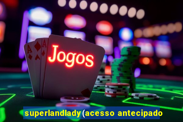 superlandlady(acesso antecipado