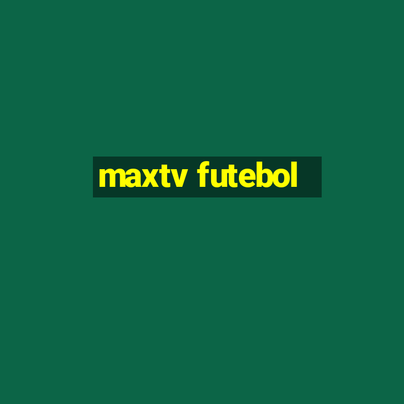 maxtv futebol