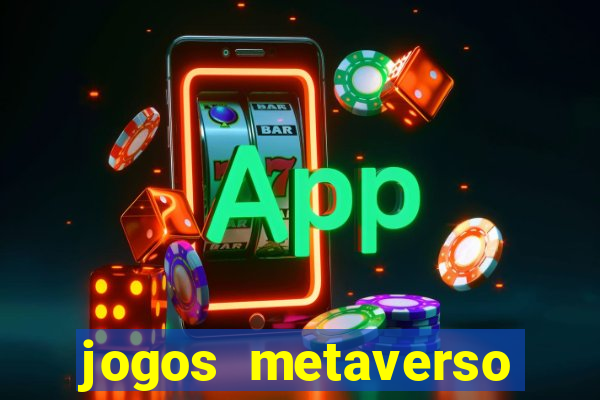 jogos metaverso para ganhar dinheiro