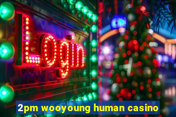 2pm wooyoung human casino