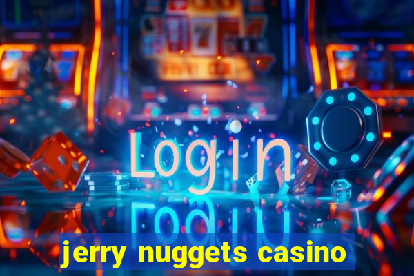 jerry nuggets casino