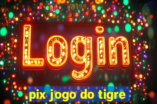 pix jogo do tigre