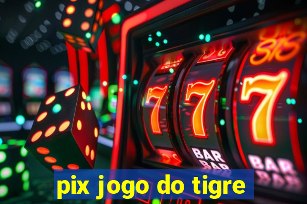 pix jogo do tigre