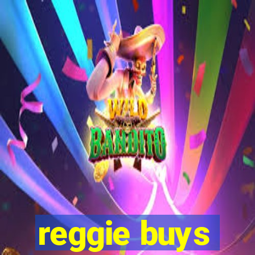 reggie buys