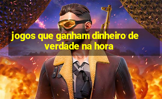 jogos que ganham dinheiro de verdade na hora