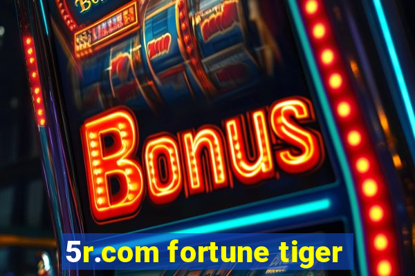 5r.com fortune tiger