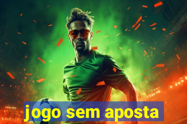 jogo sem aposta