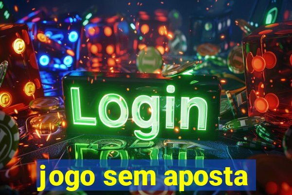 jogo sem aposta