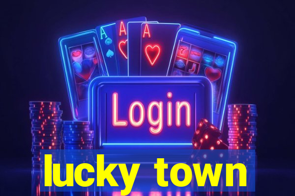 lucky town