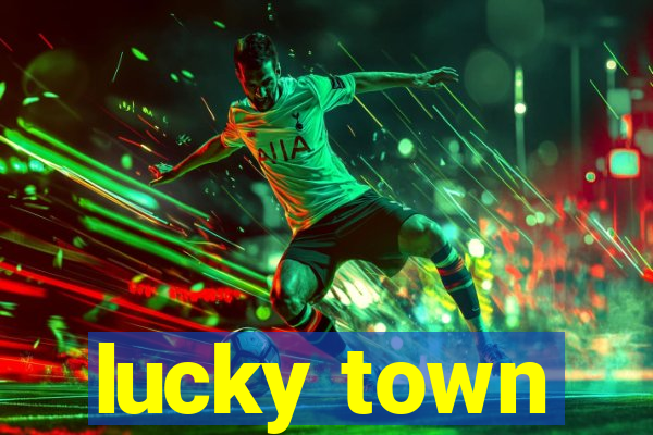 lucky town