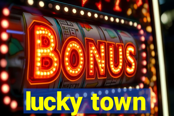 lucky town