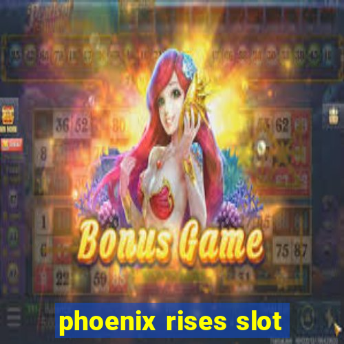 phoenix rises slot