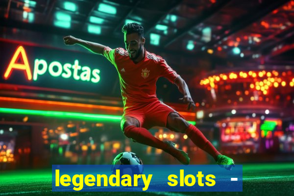 legendary slots - casino games