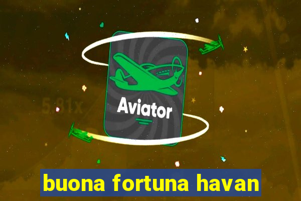 buona fortuna havan