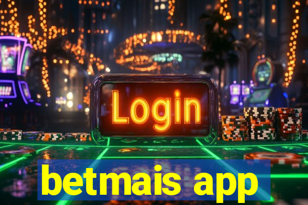 betmais app