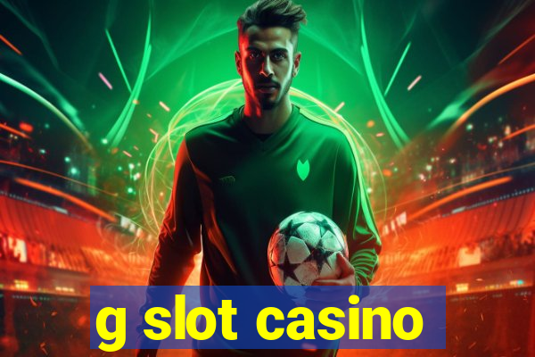 g slot casino